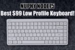 NuPhy Node75 Review – Best $99 Low Profile Keyboard!